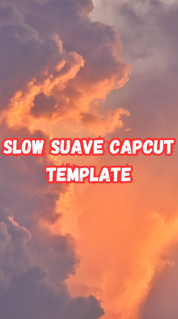 Slow Suave Capcut Template